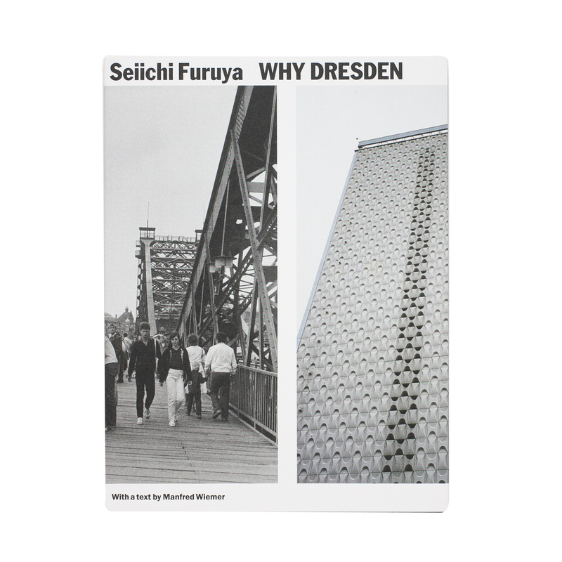 古屋誠一 WHY DRESDEN - Seiichi Furuya Why Dresden - Photographs 1984/85 & 2015 - Seiichi FURUYA