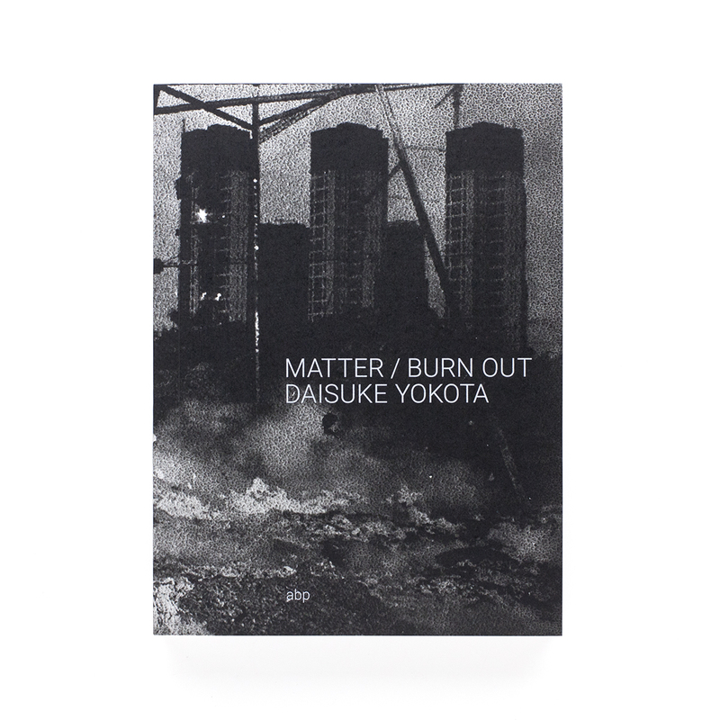 MATTER / BURN OUT - 横田大輔 | shashasha 写々者 - 写真集とアートブック